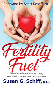 Fertility Fuel (Create Your Family Without Losing Your Mind, Your Marriage, or Your Money) by Susan G. Schiff, D.O.M., 9781642792584