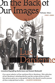 On the Back of Our Images ((1991-2005)) by Luc Dardenne, Jeffrey Zuckerman, 9781943888146