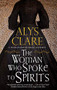 The Woman Who Spoke to Spirits by Alys Clare, 9781847519931