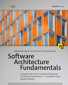 Software Architecture Fundamentals (A Study Guide for the Certified Professional for Software Architecture® - Foundation Level - iSAQB compliant) by Mahbouba Gharbi, Arne Koschel, Andreas Rausch, 9783864906251