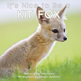 It's Nice to Be a Kit Fox by Molly Woodward, Donald Quintana, 9781597144018