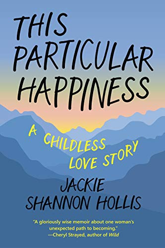 This Particular Happiness (A Childless Love Story) by Jackie Shannon Hollis, Jody Day, 9781942436393