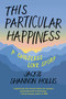 This Particular Happiness (A Childless Love Story) by Jackie Shannon Hollis, Jody Day, 9781942436393