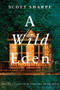 A Wild Eden by Scott Sharpe, 9781938235573