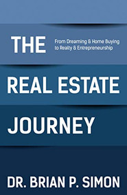 The Real Estate Journey (From Dreaming and Home Buying to Realty and Entrepreneurship) by Dr. Brian P. Simon, 9781642793628