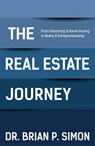 The Real Estate Journey (From Dreaming and Home Buying to Realty and Entrepreneurship) by Dr. Brian P. Simon, 9781642793628