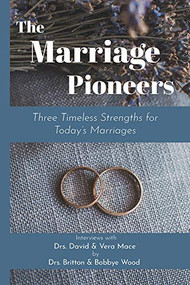 The Marriage Pioneers (Three Timeless Strengths for Today's Marriages) by Britton Wood, Bobbye Wood, 9781949572247