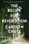The Recipe for Revolution (A Novel) - 9780802148469 by Carolyn Chute