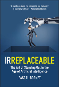 IRREPLACEABLE (The Art of Standing Out in the Age of Artificial Intelligence) by Pascal Bornet, 9781394264407