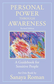 Personal Power through Awareness, revised edition (A Guidebook for Sensitive People) by Sanaya Roman, 9781608686070