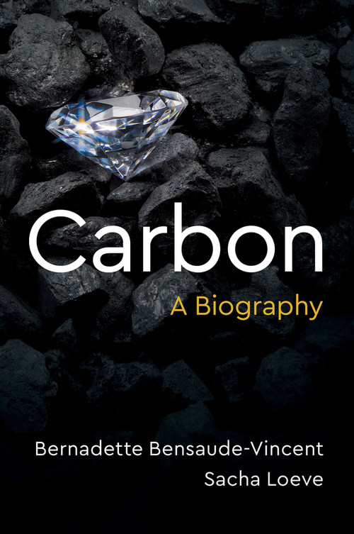 Carbon (A Biography) by Bernadette Bensaude-Vincent, Sacha Loeve, Stephen Muecke, 9781509559206