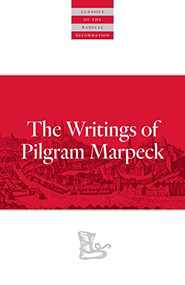 Writings Of Pilgram Marpeck by Pilgram Marpeck, William Klassen, Walter Klaassen, 9780874862584