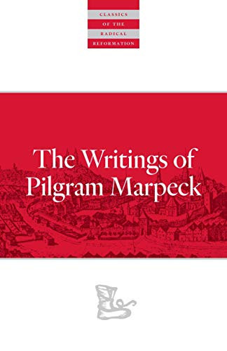 Writings Of Pilgram Marpeck by Pilgram Marpeck, William Klassen, Walter Klaassen, 9780874862584