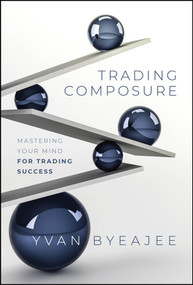 Trading Composure (Mastering Your Mind for Trading Success) by Yvan Byeajee, 9781394244447