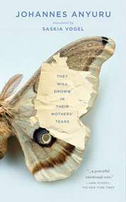 They Will Drown in Their Mothers' Tears by Johannes Anyuru, Saskia Vogel, 9781949641080