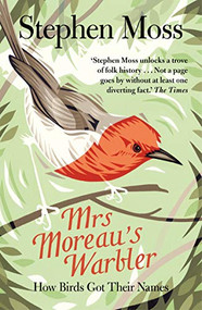 Mrs Moreau's Warbler (How Birds Got Their Names) - 9781783350919 by Stephen Moss, 9781783350919