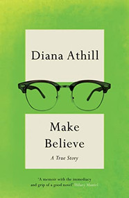 Make Believe (A True Story) by Diana Athill, Patrick French, 9781783787449