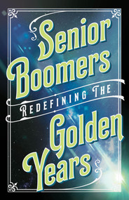 Senior Boomers (Redefining the Golden Years) by Beverly A. Potter, Ph.D., 9781579512774