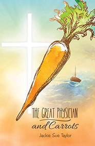 The Great Physician and Carrot by Jackie Sue Taylor, 9781949572544