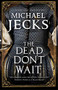 The Dead Don't Wait by Michael Jecks, 9780727892645