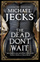 The Dead Don't Wait - 9781780296319 by Michael Jecks, 9781780296319