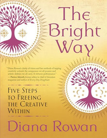 The Bright Way (Five Steps to Freeing the Creative Within) by Diana Rowan, 9781608686445
