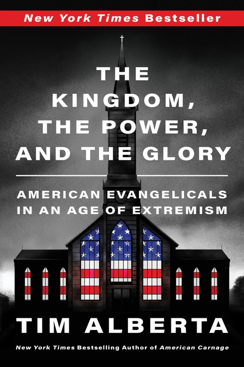 The Kingdom, the Power, and the Glory (American Evangelicals in an Age of Extremism) - 9780063226890 by Tim Alberta, 9780063226890