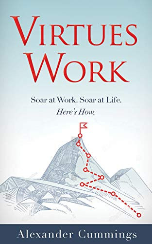 Virtues Work (Soar at Work. Soar at Life. Here's How.) by Alexander Cummings, 9781948484923