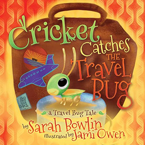 Cricket Catches the Travel Bug (A Travel Bug Tale) by Sarah Bowlin, Jami Owen, 9781642796117