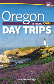 Oregon Day Trips by Theme by Stacy McCullough, 9781591939283