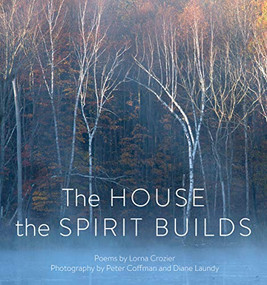 The House the Spirit Builds by Lorna Crozier, Peter Coffman, Diane Laundy, Rena Upitis, 9781771622417