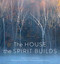 The House the Spirit Builds by Lorna Crozier, Peter Coffman, Diane Laundy, Rena Upitis, 9781771622417