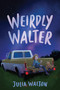 Weirdly Walter by Julia Walton, 9780063324961
