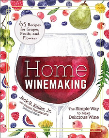 Home Winemaking (The Simple Way to Make Delicious Wine) by Jack B. Keller, Jr., Daniel Pambianchi, 9781591939474