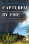 Captured by Fire (Surviving British Columbia's New Wildfire Reality) by Chris Czajkowski, Fred Reid, 9781550178852