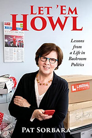 Let 'Em Howl (Lessons from a Life in Backroom Politics) by Patricia Sorbara, 9780889713581