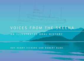 Voices from the Skeena (An Illustrated Oral History) by Robert Budd, Roy Henry Vickers, 9781550178838