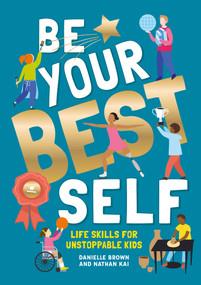 Be Your Best Self (Life Skills For Unstoppable Kids) - 9781787081239 by Danielle Brown, Nathan Kai