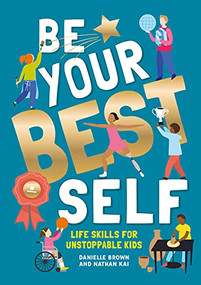 Be Your Best Self (Life Skills For Unstoppable Kids) - 9781787081239 by Danielle Brown, Nathan Kai, 9781787081239