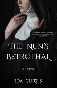 The Nun's Betrothal (A Novel) by Ida Curtis, 9781631526855
