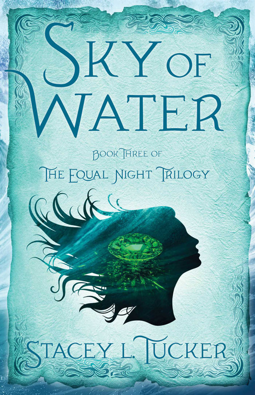 Sky of Water (Book Three of the Equal Night Trilogy) by Stacey L. Tucker, 9781684630400