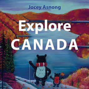 Explore Canada by Jocey Asnong, 9781771603072