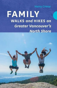 Family Walks and Hikes on Greater Vancouver's North Shore by Harry Crerar, 9781771604291