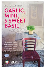 Garlic, Mint, & Sweet Basil by Jean-Claude Izzo, Howard Curtis, 9781609456030