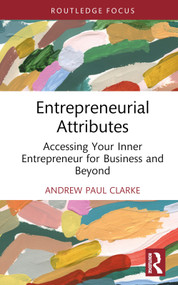 Entrepreneurial Attributes (Accessing Your Inner Entrepreneur for Business and Beyond) by Andrew Paul Clarke, 9781032511023