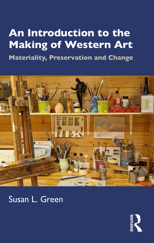 An Introduction to the Making of Western Art (Materiality, Preservation and Change) by Susan L. Green, 9781032408170