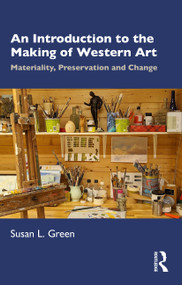 An Introduction to the Making of Western Art (Materiality, Preservation and Change) by Susan L. Green, 9781032408170
