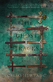 The Ghost Tracks by Celso Hurtado, 9781950301072