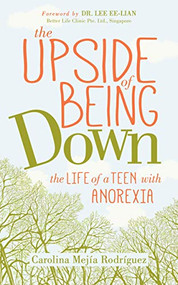 The Upside of Being Down (The Life of a Teen with Anorexia) by Carolina Mejia Rodriguez, Dr. Lee Ee-Lian, 9781642797312