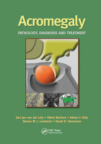 Acromegaly (Pathology, Diagnosis and Treatment) by Aart Jan van der Lely, Albert Beckers, Adrian Daly, Steven W. Lamberts, David R. Clemmons, 9780367392581